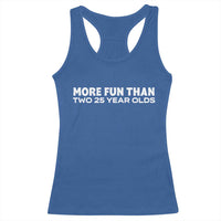 More Fun Than Two Twenty Five Year Olds 50th Birthday Racerback Tank Top 50 Year Old Gift
