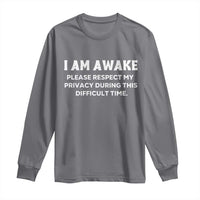 Funny Saying Long Sleeve Shirt I Am Awake Please Respect My Privacy Sarcastic Ironic