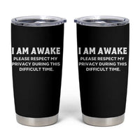 Funny Saying Tumbler Cup I Am Awake Please Respect My Privacy Sarcastic Ironic