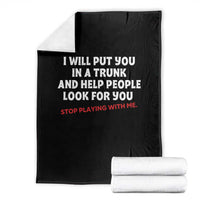 Funny Saying I Will Put You In The Trunk Throw Blanket And Help People Look For