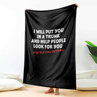 Funny Saying I Will Put You In The Trunk Throw Blanket And Help People Look For