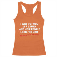 Funny Saying I Will Put You In The Trunk Racerback Tank Top And Help People Look For