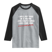 Funny Saying I Will Put You In The Trunk Raglan Shirt And Help People Look For