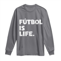 Futbol is Life Long Sleeve Shirt Funny Soccer Gift For Football Players Fans