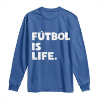 Futbol is Life Long Sleeve Shirt Funny Soccer Gift For Football Players Fans