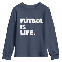 Futbol is Life Youth Sweatshirt Funny Soccer Gift For Football Players Fans