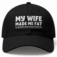 My Wife Made Me Fat Funny Husband Baseball Cap Sarcastic Saying Humor Joke Fathers Day