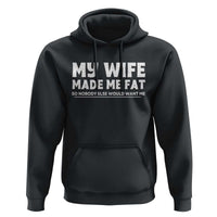 My Wife Made Me Fat Funny Husband Hoodie Sarcastic Saying Humor Joke Fathers Day