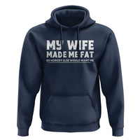 My Wife Made Me Fat Funny Husband Hoodie Sarcastic Saying Humor Joke Fathers Day