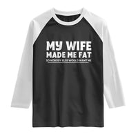 My Wife Made Me Fat Funny Husband Raglan Shirt Sarcastic Saying Humor Joke Fathers Day
