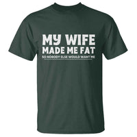 My Wife Made Me Fat Funny Husband T Shirt Sarcastic Saying Humor Joke Fathers Day