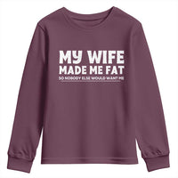 My Wife Made Me Fat Funny Husband Youth Sweatshirt Sarcastic Saying Humor Joke Fathers Day