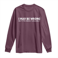 Funny I May Be Wrong But Its Highly Unlikely Long Sleeve Shirt