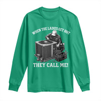 Funny HVAC Technician Graphic Long Sleeve Shirt When The Ladies Get Hot They Call Me