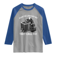 Funny HVAC Technician Graphic Raglan Shirt When The Ladies Get Hot They Call Me