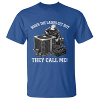 Funny HVAC Technician Graphic T Shirt When The Ladies Get Hot They Call Me