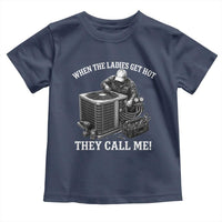 Funny HVAC Technician Graphic Toddler T Shirt When The Ladies Get Hot They Call Me