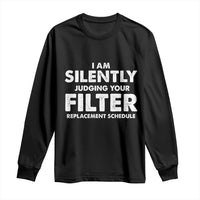 HVAC Tech Graphic Long Sleeve Shirt I Am Silently Judging Your Filter Replacement Schedule