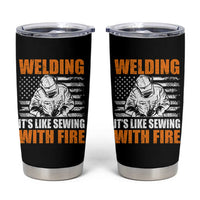 Welder Gifts for Men Tumbler Cup Welding Its Like Sewing With Fire American Flag