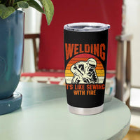 Funny Welder Tumbler Cup Welding It's Like Sewing With Fire Retro Graphic