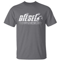 Diesel Because Electric Cars Can't Roll Coal Truck T Shirt Trucker Mechanic Graphic
