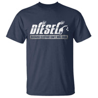 Diesel Because Electric Cars Can't Roll Coal Truck T Shirt Trucker Mechanic Graphic