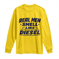 Real Men Smell Like Diesel Truck Mechanic Humor Long Sleeve Shirt