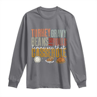 Funny Thanksgiving Long Sleeve Shirt Turkey Gravy Beans And Rolls Let Me See That Casserole - Wonder Print Shop