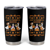 Just a Thankful Goose Tumbler Cup Thanksgiving Silly Gooses - Wonder Print Shop