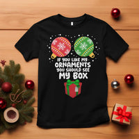 Funny Dirty Christmas T Shirt If You Like My Ornaments Rude Adult Humor Xmas PJs - Wonder Print Shop