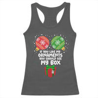 Funny Dirty Christmas Racerback Tank Top If You Like My Ornaments Rude Adult Humor Xmas PJs - Wonder Print Shop