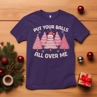 Put Your Balls All Over Me Christmas T Shirt Dirty Humor Inappropriate Pink Tree Xmas - Wonder Print Shop