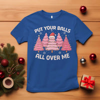 Put Your Balls All Over Me Christmas T Shirt Dirty Humor Inappropriate Pink Tree Xmas - Wonder Print Shop