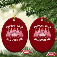 Put Your Balls All Over Me Christmas Ceramic Ornament Dirty Humor Inappropriate Pink Tree Xmas - Wonder Print Shop
