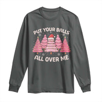 Put Your Balls All Over Me Christmas Long Sleeve Shirt Dirty Humor Inappropriate Pink Tree Xmas - Wonder Print Shop