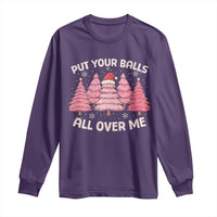 Put Your Balls All Over Me Christmas Long Sleeve Shirt Dirty Humor Inappropriate Pink Tree Xmas - Wonder Print Shop