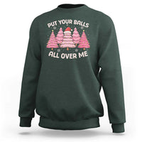 Put Your Balls All Over Me Christmas Sweatshirt Dirty Humor Inappropriate Pink Tree Xmas - Wonder Print Shop