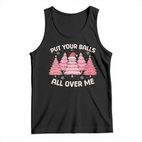 Put Your Balls All Over Me Christmas Tank Top Dirty Humor Inappropriate Pink Tree Xmas - Wonder Print Shop