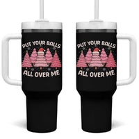 Put Your Balls All Over Me Christmas Tumbler With Handle Dirty Humor Inappropriate Pink Tree Xmas - Wonder Print Shop