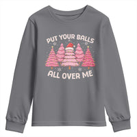 Put Your Balls All Over Me Christmas Youth Sweatshirt Dirty Humor Inappropriate Pink Tree Xmas - Wonder Print Shop