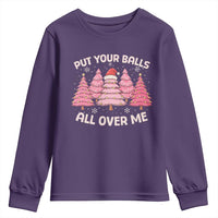 Put Your Balls All Over Me Christmas Youth Sweatshirt Dirty Humor Inappropriate Pink Tree Xmas - Wonder Print Shop