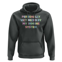 Autoimmune Disease Awereness Hoodie Personally Victimized By My Immune System