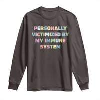 Autoimmune Disease Awereness Long Sleeve Shirt Personally Victimized By My Immune System