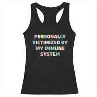 Autoimmune Disease Awereness Racerback Tank Top Personally Victimized By My Immune System