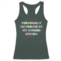 Autoimmune Disease Awereness Racerback Tank Top Personally Victimized By My Immune System