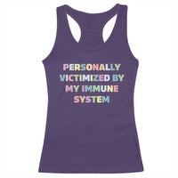 Autoimmune Disease Awereness Racerback Tank Top Personally Victimized By My Immune System