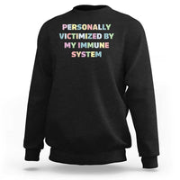 Autoimmune Disease Awereness Sweatshirt Personally Victimized By My Immune System