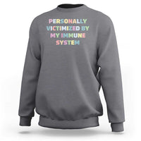Autoimmune Disease Awereness Sweatshirt Personally Victimized By My Immune System