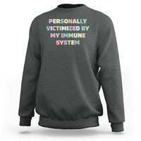 Autoimmune Disease Awereness Sweatshirt Personally Victimized By My Immune System