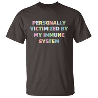 Autoimmune Disease Awereness T Shirt Personally Victimized By My Immune System